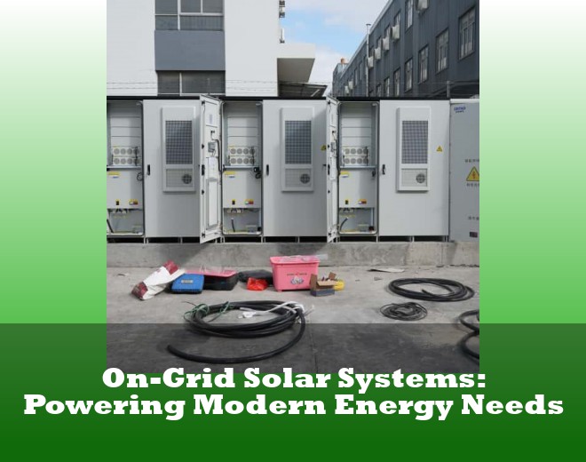 On-Grid Solar Systems: Powering Modern Energy Needs